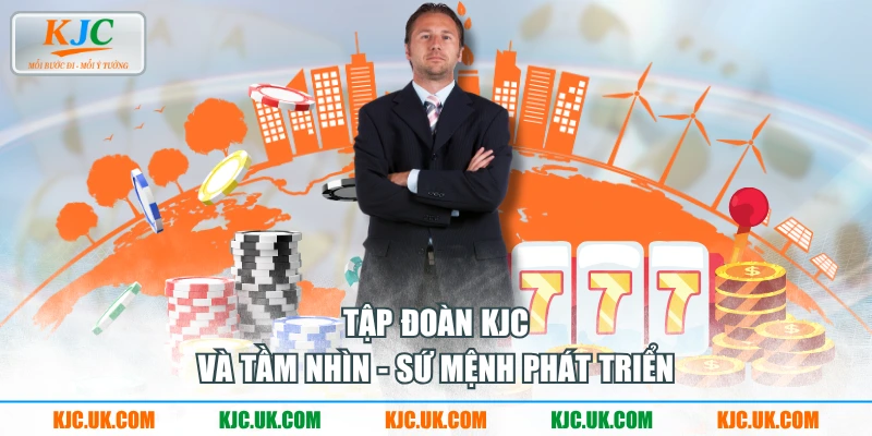 Tập đoàn KJC và tầm nhìn - sứ mệnh phát triển